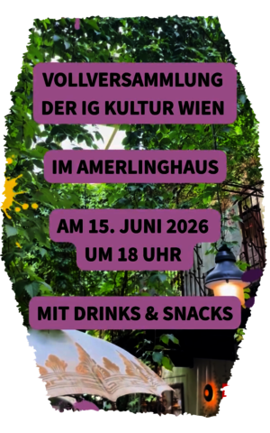 Vollversammlung der IG Kultur Wien im Amerlinghaus am 15. Juni 2026 um 18 Uhr mit Drinks & Snacks (Text vor einem Bild aus dem Hof des Amerlinghauses mit Bäumen)
