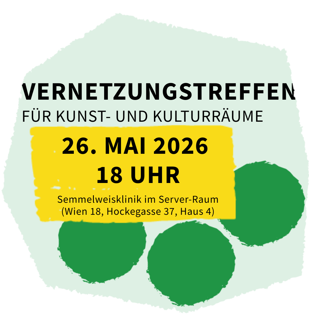 Vernetzungstreffen für Kunst- und Kulturräume |  26. Mai 2026, 18 Uhr | Semmelweisklinik – Server-Raum (Wien 18, Hockegasse 37, Haus 4)